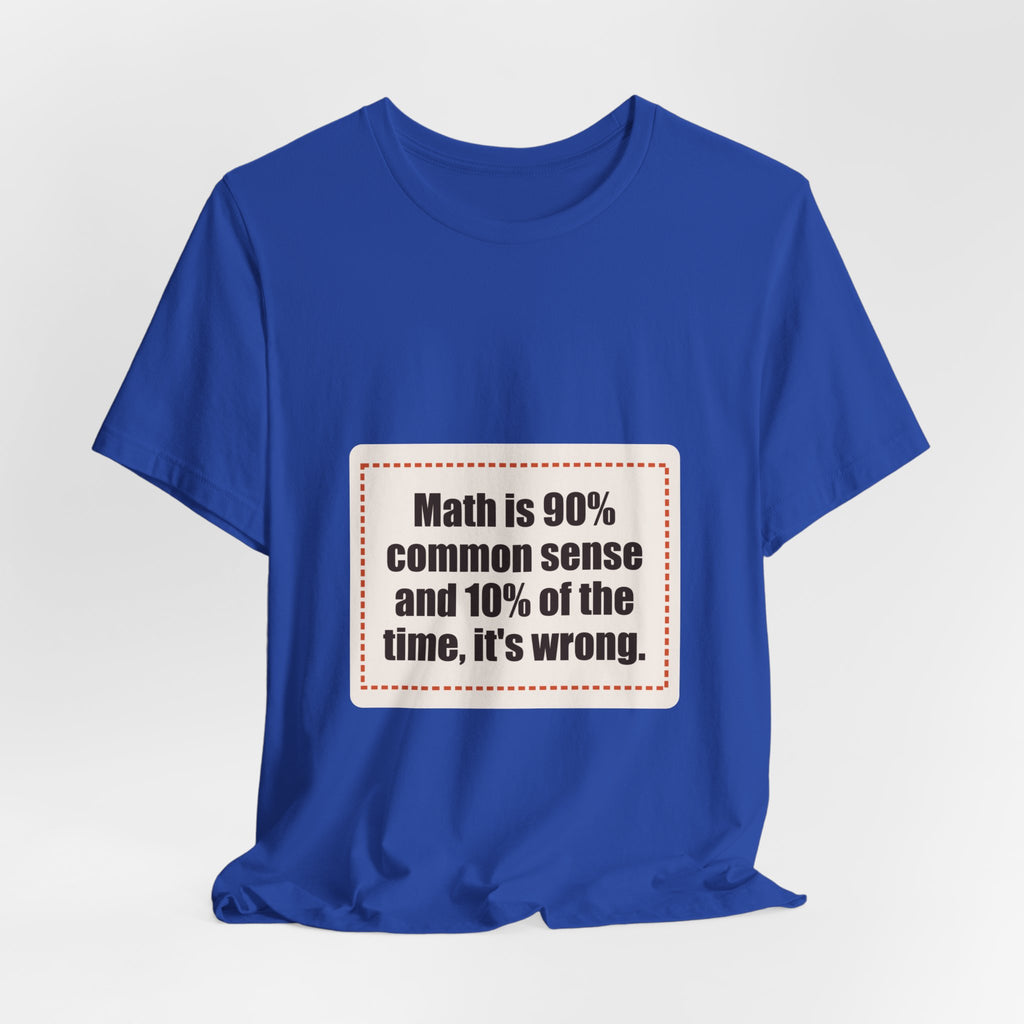 Math is 90% common sense and 10% of the time, it's wrong