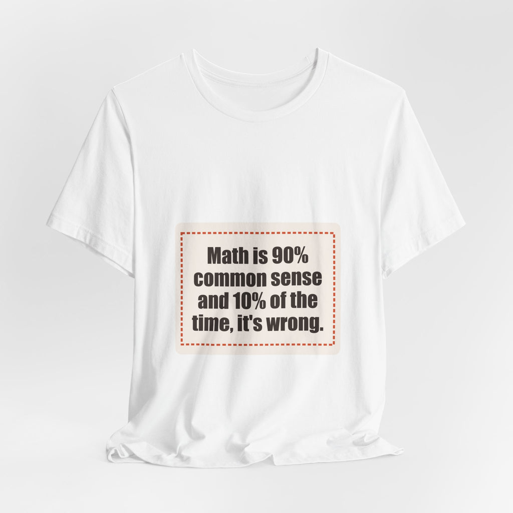 Math is 90% common sense and 10% of the time, it's wrong