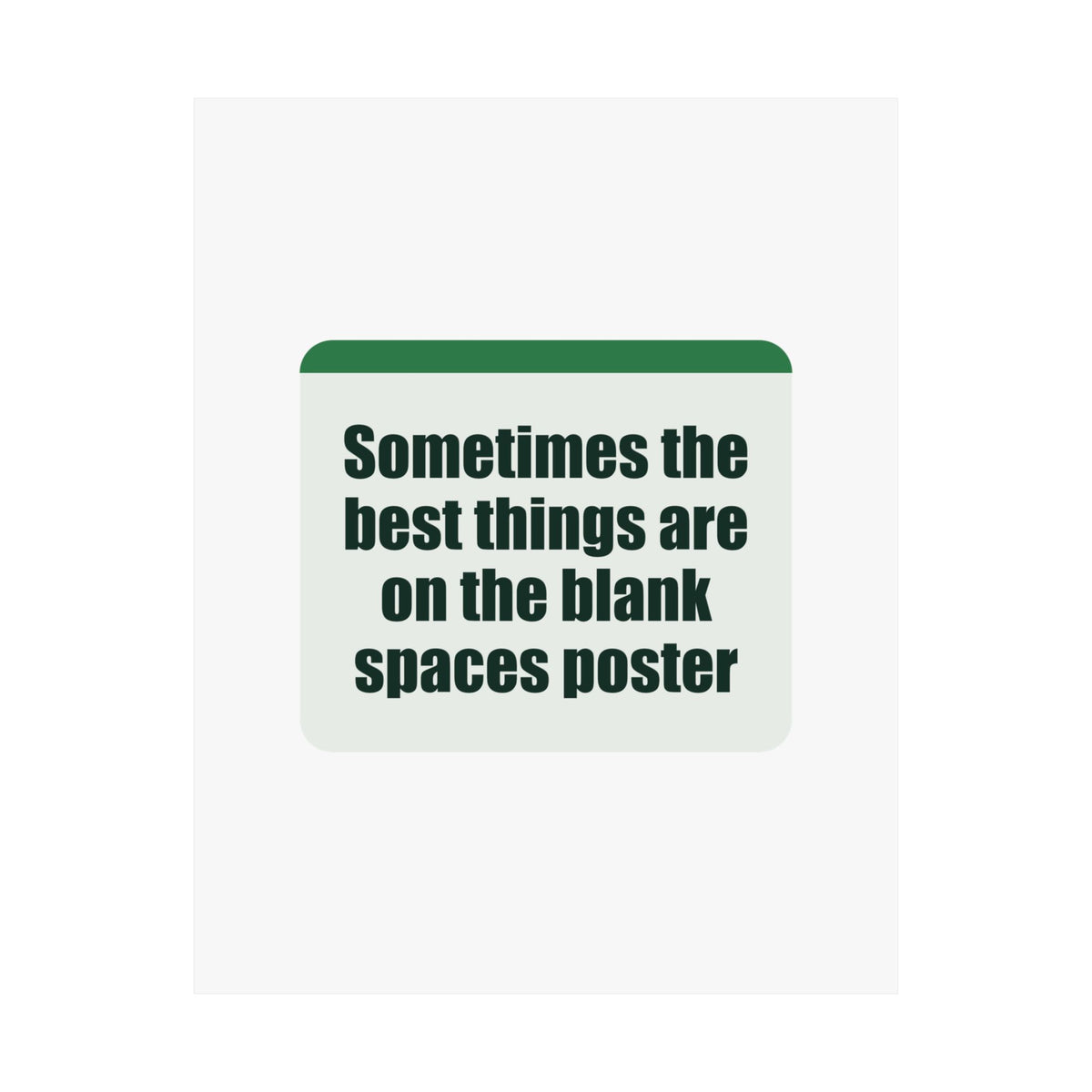 A poster with a witty line about the joy of blank spaces.