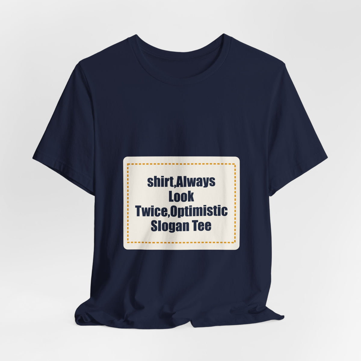 shirt,Always Look Twice,Optimistic Slogan Tee