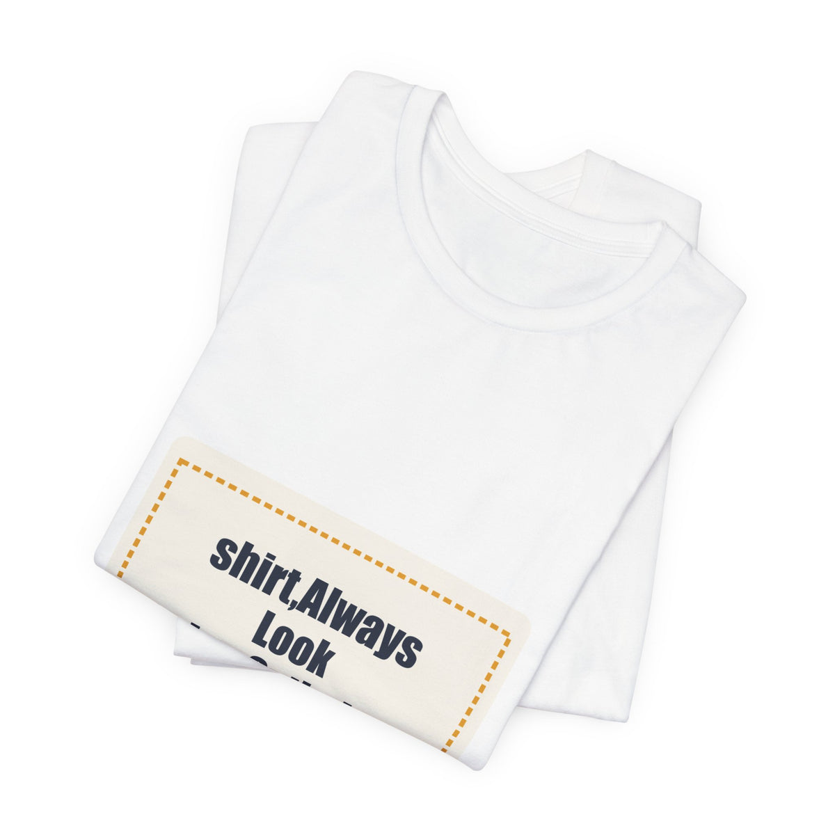 shirt,Always Look Twice,Optimistic Slogan Tee