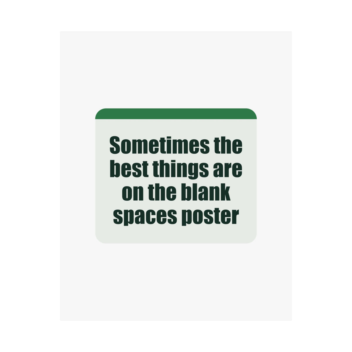 A poster with a witty line about the joy of blank spaces.