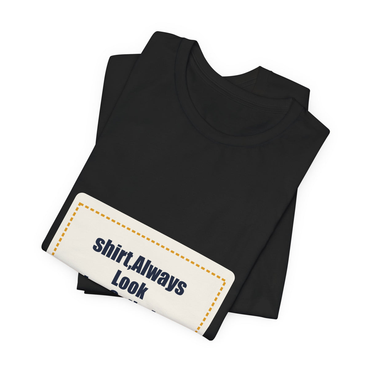 shirt,Always Look Twice,Optimistic Slogan Tee