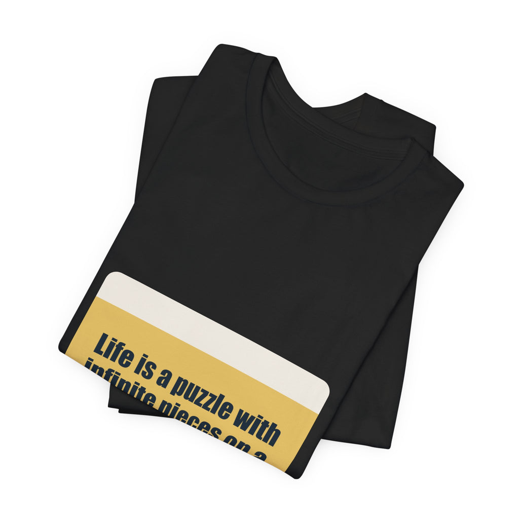 Life is a puzzle with infinite pieces on a shirt