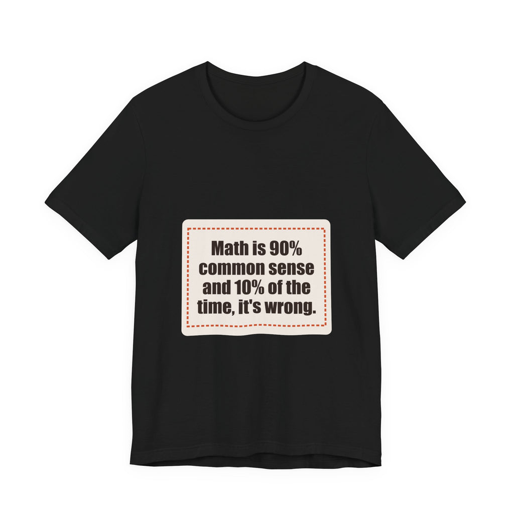 Math is 90% common sense and 10% of the time, it's wrong