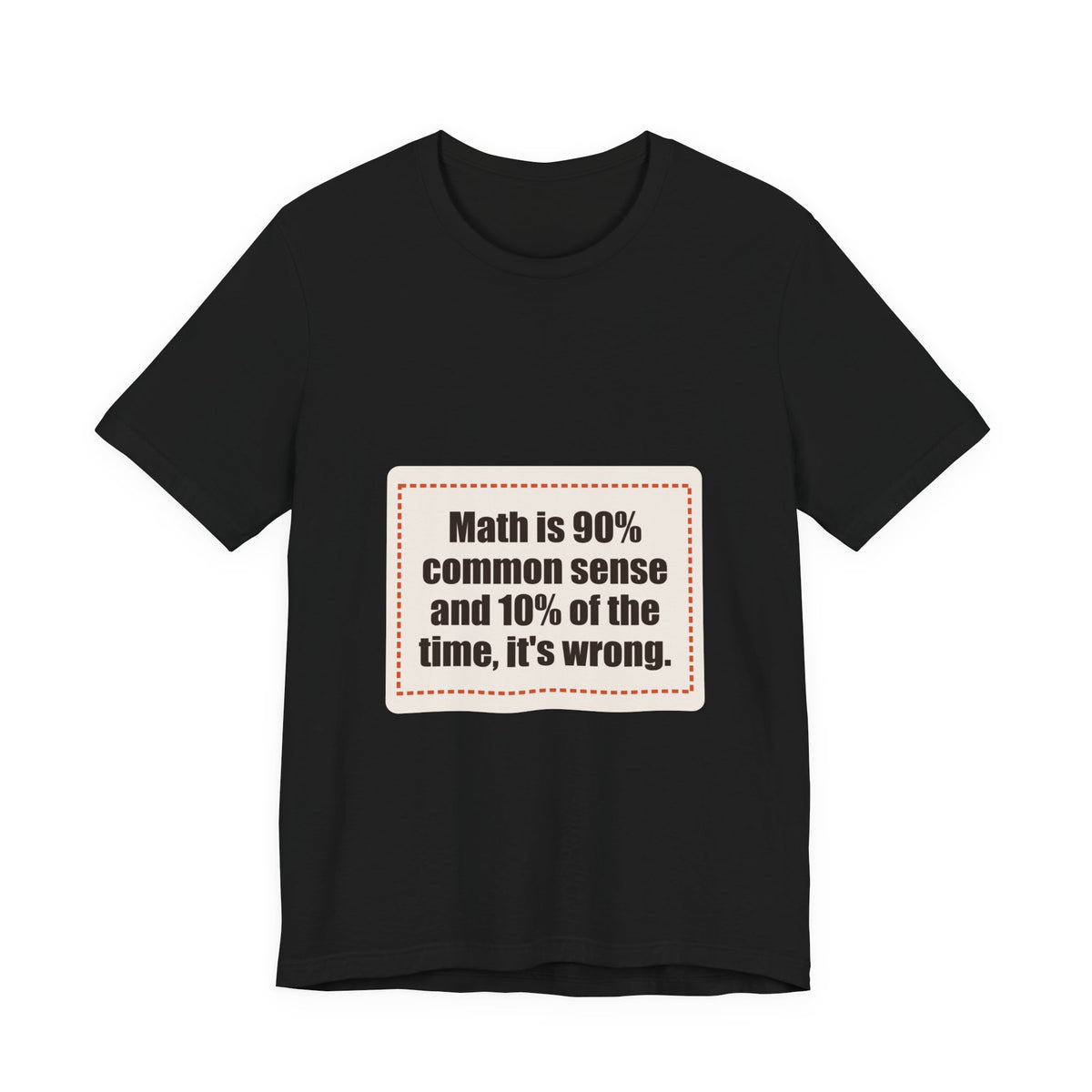 Math is 90% common sense and 10% of the time, it's wrong