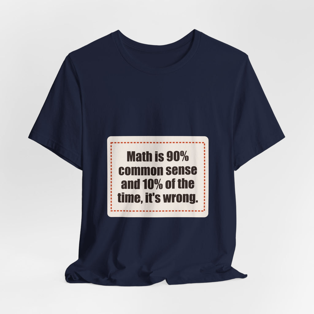 Math is 90% common sense and 10% of the time, it's wrong