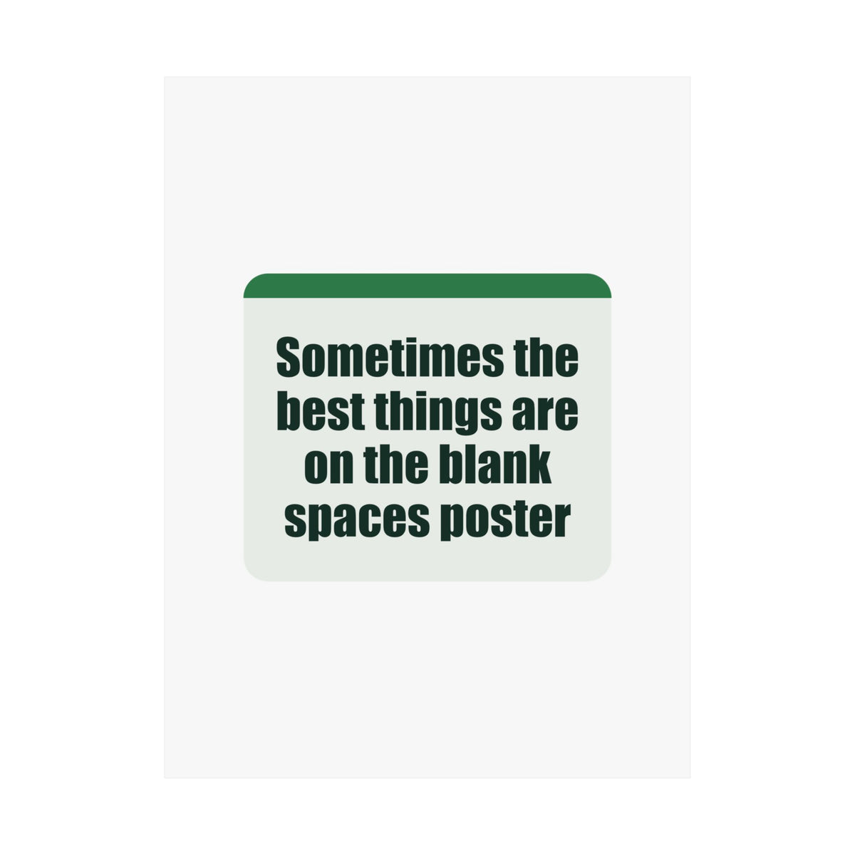 A poster with a witty line about the joy of blank spaces.