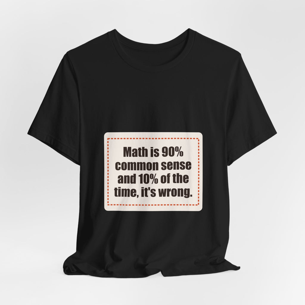 Math is 90% common sense and 10% of the time, it's wrong